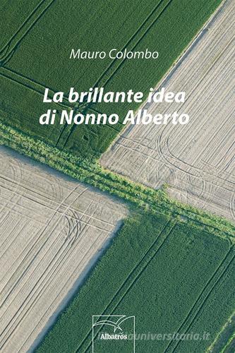 La brillante idea di nonno Alberto di Mauro Colombo edito da Gruppo Albatros Il Filo