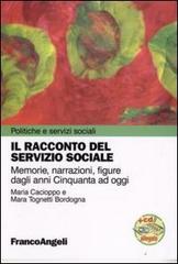 Il racconto del servizio sociale. Memorie, narrazioni, figure dagli anni Cinquanta ad oggi. Con CD-ROM di Maria Cacioppo, Mara Tognetti Bordogna edito da Franco Angeli