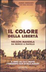 Il colore della libertà. Nelson Mandela: da nemico a fratello di James Gregory, Bob Graham edito da Sperling & Kupfer