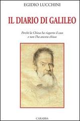 Il diario di Galileo. Perché la Chiesa ha riaperto il caso e non l'ha ancora chiuso di Egidio Lucchini edito da Carabba