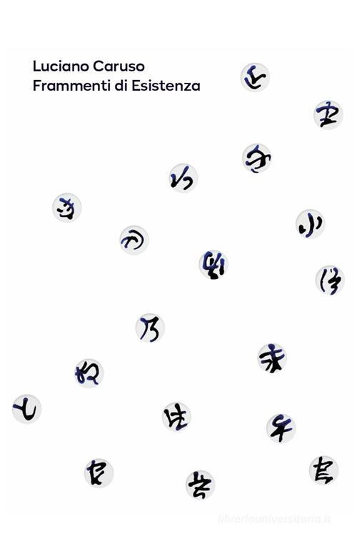 Luciano Caruso. Frammenti di esistenza di Luciano Caruso, Silvia Piffaretti edito da Maschietto Editore