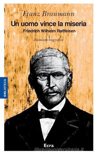 Libro Un uomo vince la miseria. Friedrich Wilhelm Raiffeisen di Franz Braumann Biblioteca di Ecra