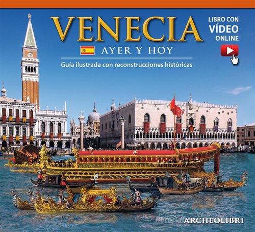 Venezia ieri e oggi. Ediz. spagnola. Con video scaricabile online edito da Archeolibri