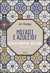 Art therapy. Mosaici e azulejos. Colouring book anti-stress edito da L'Ippocampo