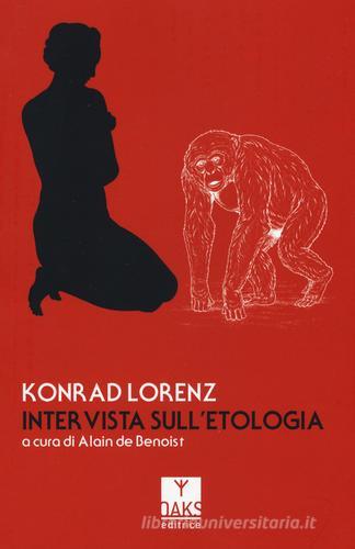 Intervista sull'etologia di Konrad Lorenz edito da Oaks Editrice