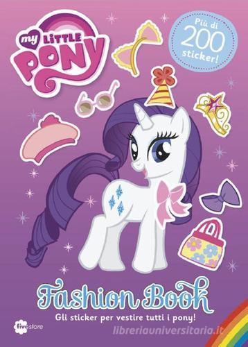 Fashion book. My Little Pony. Con adesivi edito da Fivestore