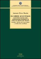 El Liber augustalis. Constituciones del emperador Federico II para el reino de Sicilia di Martin A. Pérez edito da Sicania