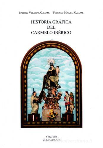 Historia gráfica del Carmelo Ibérico di Balbino Velasco Bayón, Federico Miguel edito da Edizioni Carmelitane