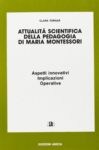 Attualità scientifica della pedagogia di Maria Montessori di Clara Tornar edito da Anicia