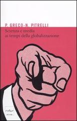 Scienza e media ai tempi della globalizzazione di Pietro Greco, Nico Pitrelli edito da Codice