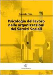 Psicologia del lavoro nelle organizzazioni dei servizi sociali di Franco De Felice edito da Edizioni Goliardiche