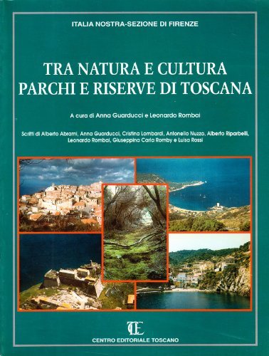 Tra natura e cultura. Parchi e riserve di Toscana edito da Centro Editoriale Toscano