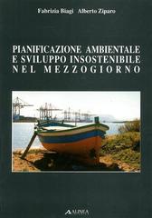 Pianificazione ambientale e sviluppo insostenibili nel Mezzogiorno di Alberto Ziparo, Fabrizia Biagi edito da Alinea