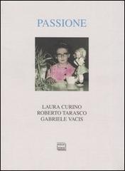 Passione di Laura Curino, Roberto Tarasco, Gabriele Vacis edito da Interlinea