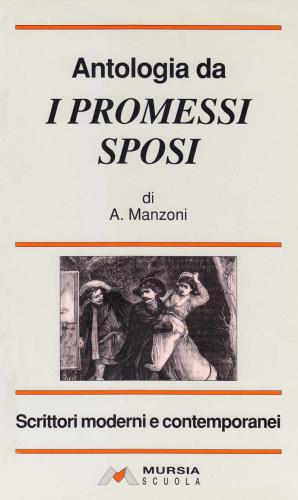 Antologia da «I Promessi sposi». Per le Scuole superiori di Alessandro Manzoni edito da Mursia Scuola