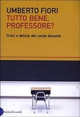 Tutto bene, professore? Croci e delizie del corpo docente di Umberto Fiori edito da Dalai Editore