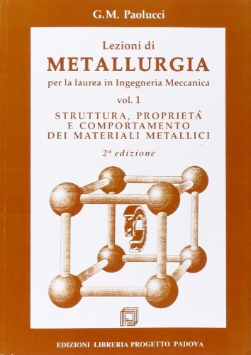 Lezioni di metallurgia per laurea in ingegneria meccanica vol.1 di G. Mario Paolucci edito da Progetto Libreria