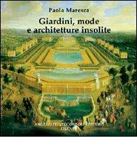 Giardini, mode e architetture insolite di Paola Maresca edito da Pontecorboli Editore