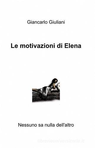 Le motivazioni di Elena di Giancarlo Giuliani edito da ilmiolibro self publishing