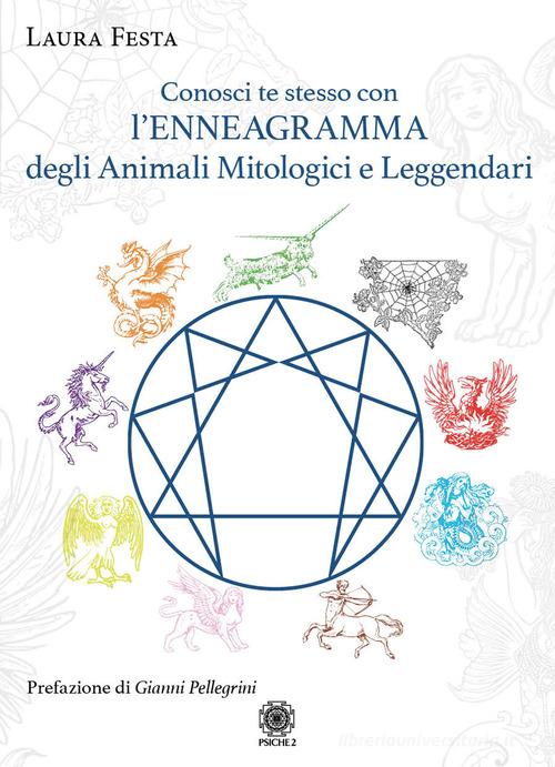 Conosci te stesso con l'Enneagramma degli animali mitologici e leggendari di Laura Festa edito da Psiche 2
