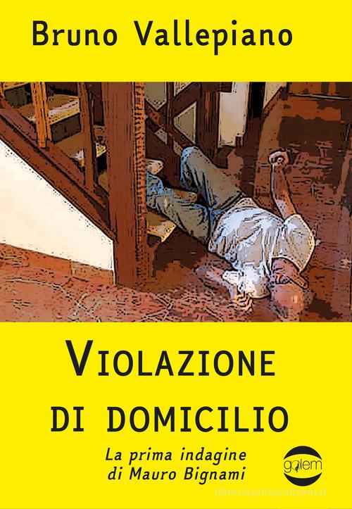 Violazione di domicilio di Bruno Vallepiano edito da Golem Edizioni