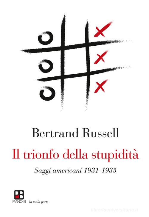 Il trionfo della stupidità di Bertrand Russell edito da Piano B