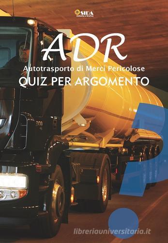 Quiz per argomento ADR. Autotrasporto di merci pericolose edito da SIDA