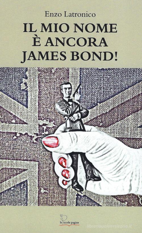 Il mio nome è ancora James Bond! di Enzo Latronico edito da Le Piccole Pagine