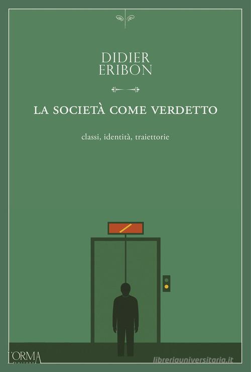 La società come verdetto. Classi, identità, traiettorie di Didier Eribon edito da L'orma