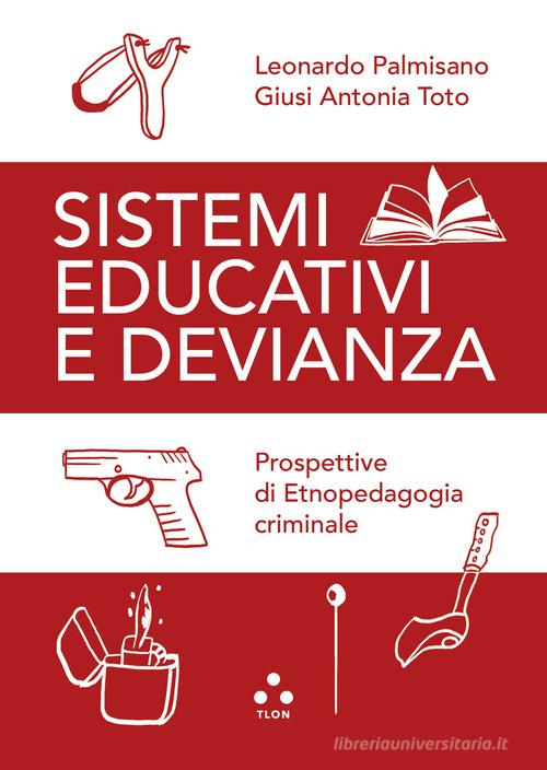 Sistemi educativi e devianza. Prospettive di etnopedagogia criminale di Leonardo Palmisano, Giusi Antonia Toto edito da Tlon