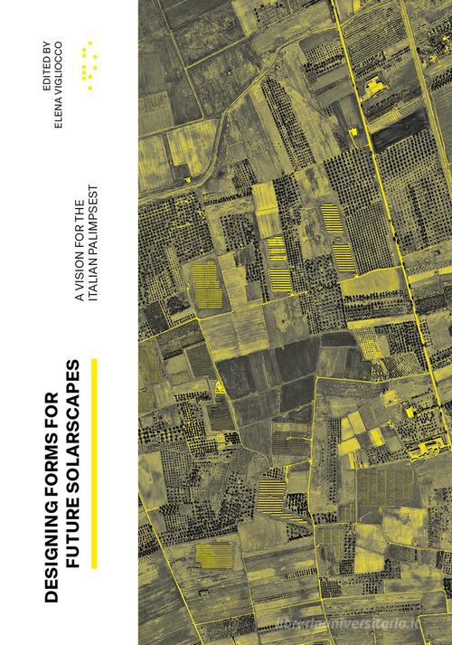Designing Forms for Future Solarscapes. A vision for the Italian palimpsest di Elena Vigliocco edito da LetteraVentidue