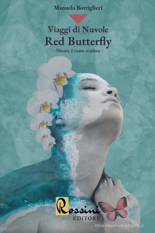 Viaggi di nuvole. Red butterfly. Niente è come sembra di Manuela Bottiglieri edito da Rossini Editore