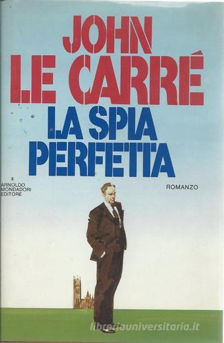 La spia perfetta di John Le Carré edito da Mondadori