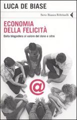 Economia della felicità. Dalla blogosfera al valore del dono e oltre di Luca De Biase edito da Feltrinelli