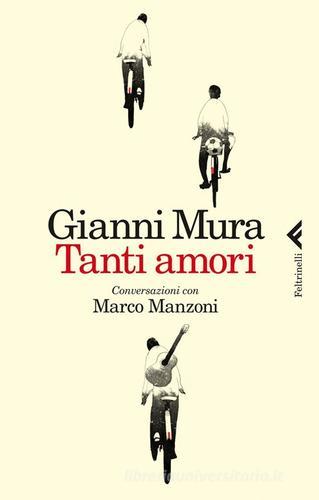 Tanti amori. Conversazioni con Marco Manzoni di Gianni Mura, Marco Manzoni edito da Feltrinelli