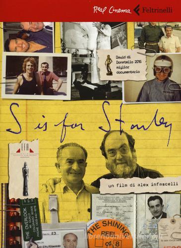 S is for Stanley. Trent'anni dietro al volante per Stanley Kubrick. DVD. Con libro di Alex Infascelli edito da Feltrinelli