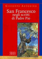 San Francesco negli scritti di Pader Pio di Giuseppe Antonino edito da EDB