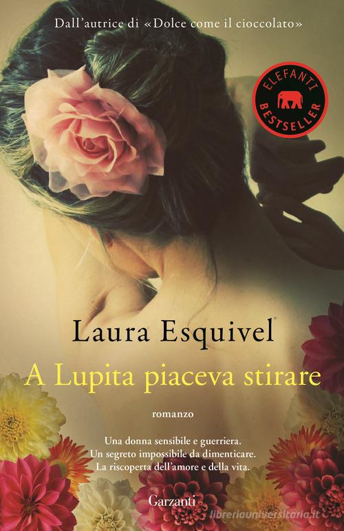 A Lupita piaceva stirare di Laura Esquivel edito da Garzanti