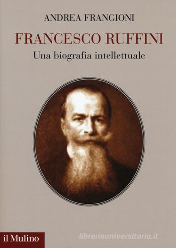 Francesco Ruffini. Una biografia intellettuale di Andrea Frangioni edito da Il Mulino