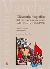 Dizionario bibiografico del movimento sindacale nelle Marche 1900-1970 di Roberto Giulianelli, Massimo Papini edito da Futura