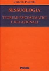 Sessuologia. Teoremi psicosomatici e relazionali di Umberto Piscicelli edito da Piccin-Nuova Libraria