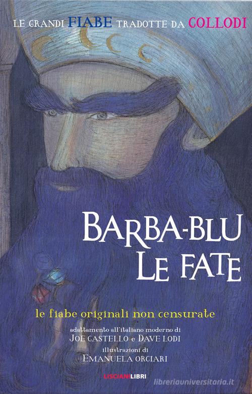 Barba-blu & le fate. Le fiabe originali non censurate di Joe Castello edito da Liscianilibri