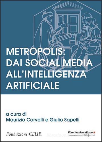 Metropolis: dai social media all'intelligenza artificiale edito da libreriauniversitaria.it