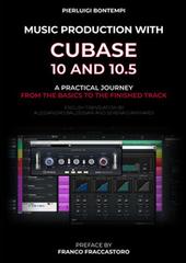 Music Production with Cubase 10 and 10.5. A practical journey from the basics to the finished track di Pierluigi Bontempi edito da StreetLib