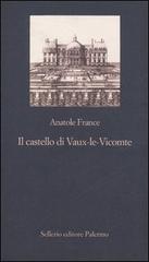 Il castello di Vaux-le-Vicomte di Anatole France edito da Sellerio Editore Palermo