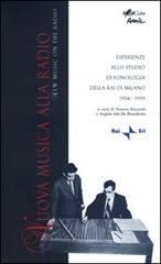 Nuova musica alla radio. Esperienze allo studio di fonologia della Rai di Milano 1954-1959. Con CD Audio edito da Rai Libri