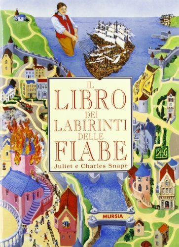 Il libro dei labirinti delle fiabe di Juliet Snape, Charles Snape edito da Ugo Mursia Editore