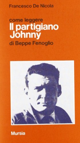 Come leggere «Il partigiano Johnny» di Beppe Fenoglio edito da Mursia