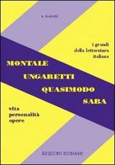 Montale, Ungaretti, Quasimodo, Saba. Vita, personalità, opere di Alfredo Menetti edito da Bignami