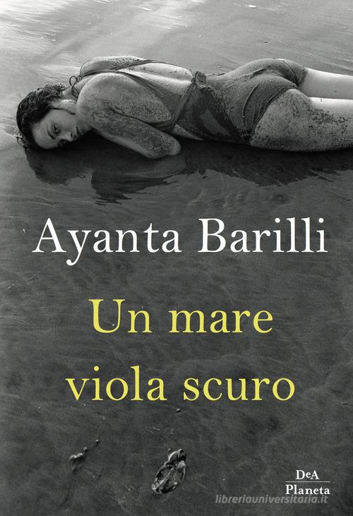 Un mare viola scuro di Ayanta Barilli edito da DeA Planeta Libri